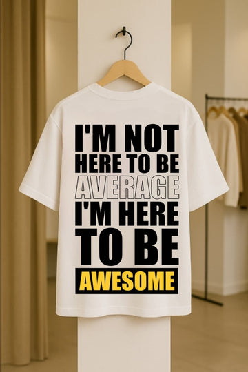 Not Average – Be Awesome Dolk Oversized Unisex T-shirt